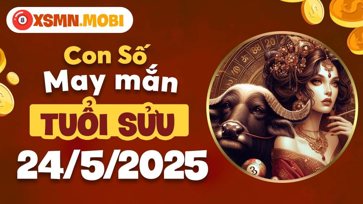 Con số phong thủy giúp Tuổi Sửu ngày 24/5/2025 vượt qua thử thách