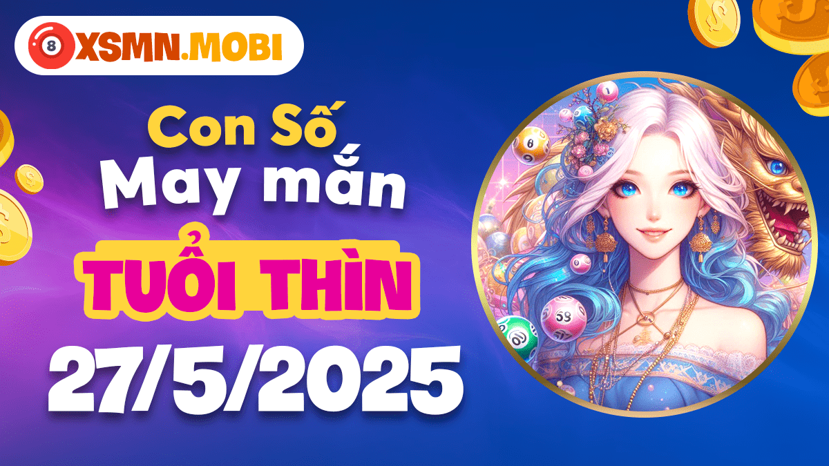 Tuổi Thìn ngày 27/5/2025: Con số may mắn mở khóa vận mệnh mới