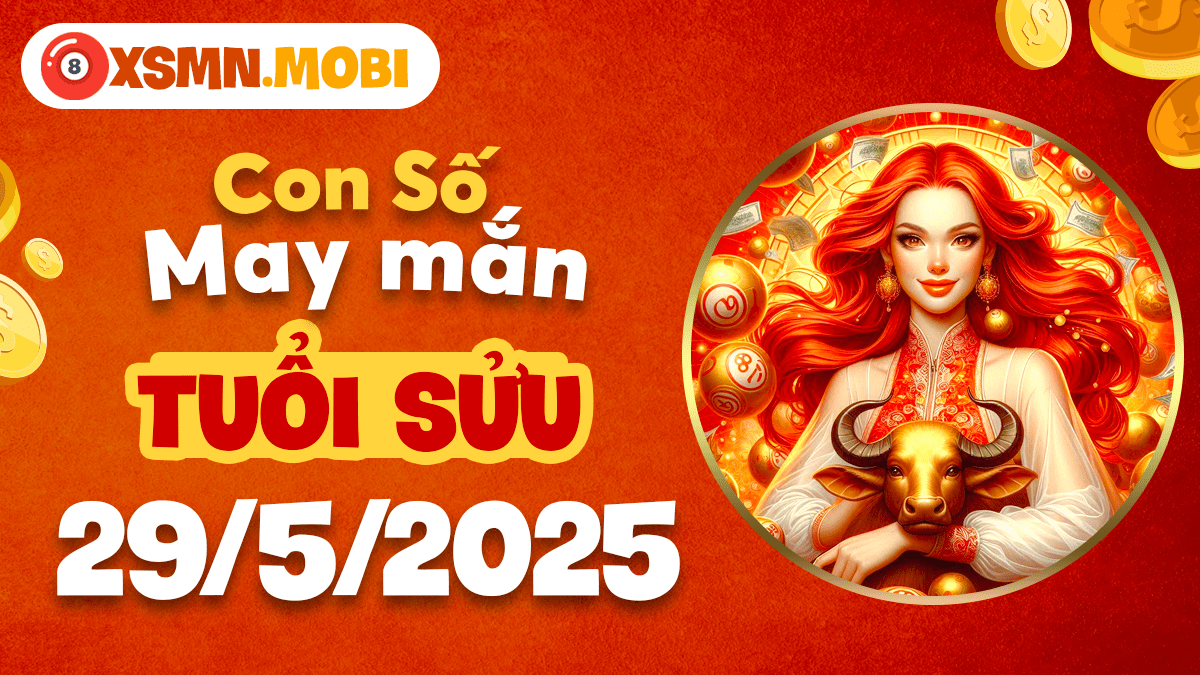 Con số phúc báo ngày 29/5/2025: Điềm lành số học tuổi Sửu