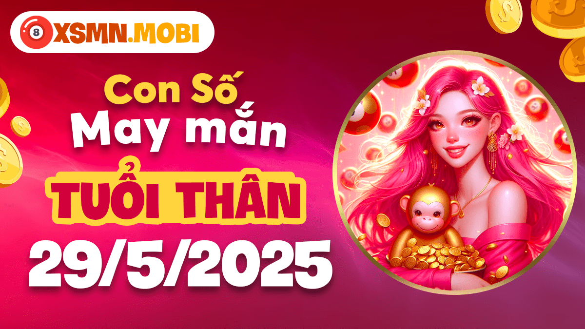 Con số tài lộc ngày 29/5/2025: Chìa khóa vàng vận mệnh tuổi Thân