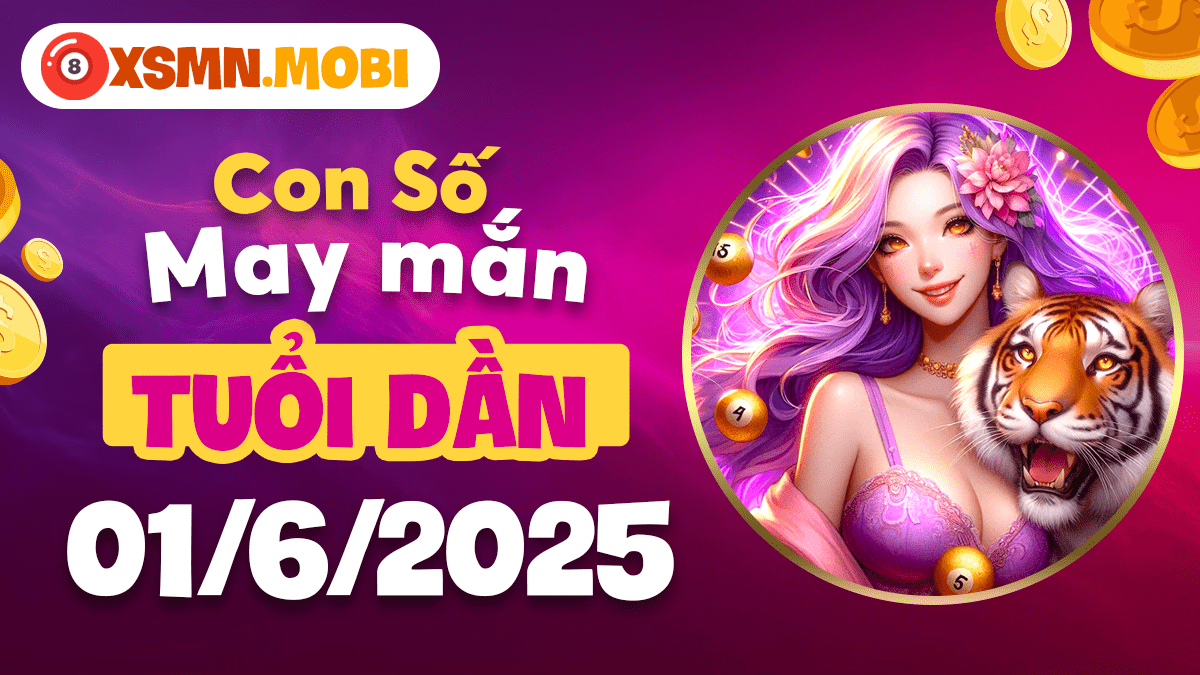Bộ số cát tường mở đường thành công cho tuổi Dần ngày 1/6/2025