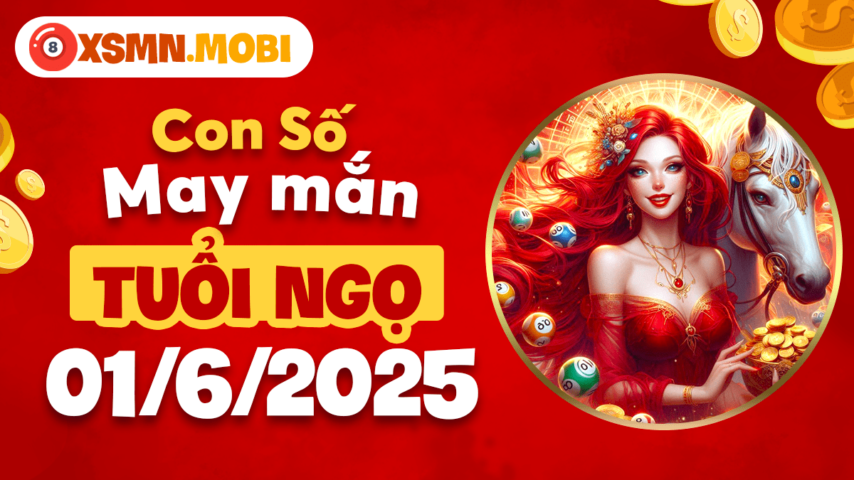 Bộ số hoàng kim dẫn lối cho tuổi Ngọ ngày 1/6/2025