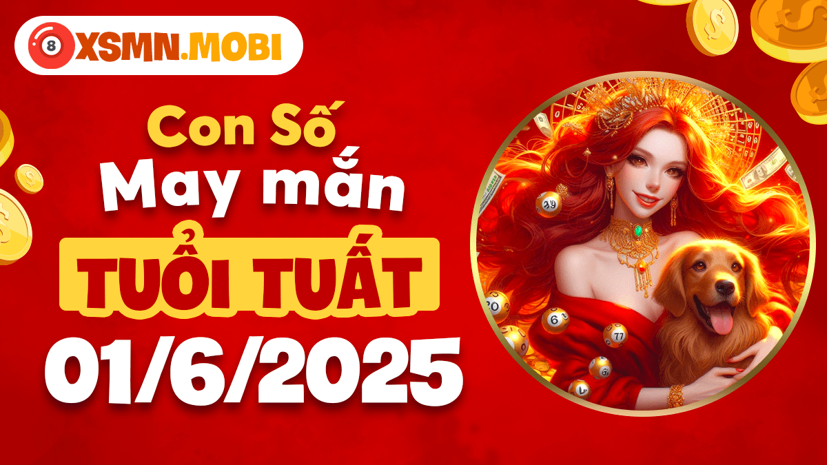 Dãy số rước lộc vào nhà cho tuổi Tuất ngày 1/6/2025