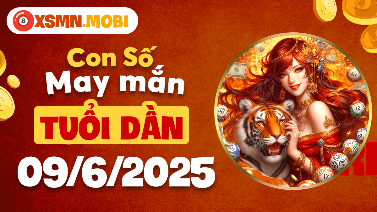 Số thiên tài khai vận nào dành cho tuổi Dần hôm nay ngày 9/6/2025?