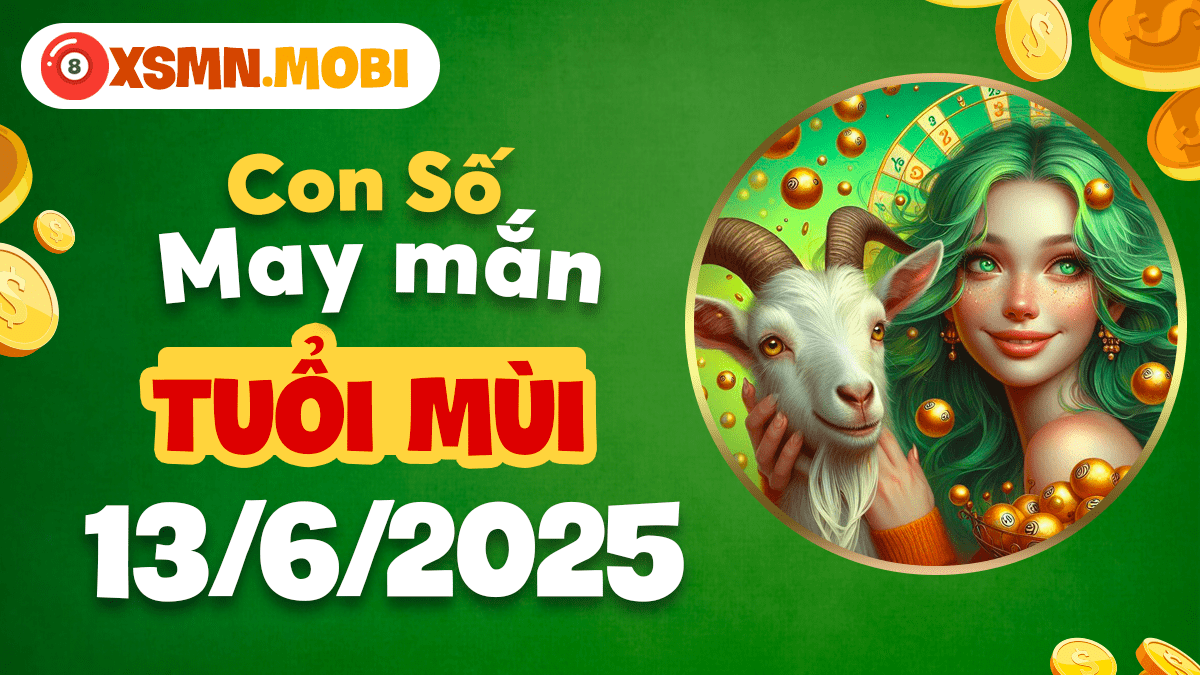 Con số hợp mệnh ngày 13/6/2025: Giai điệu may mắn tuổi Mùi