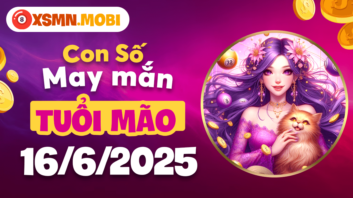 Duyên lành nở rộ: Con số may mắn cho người tuổi Mão ngày 16/6/2025