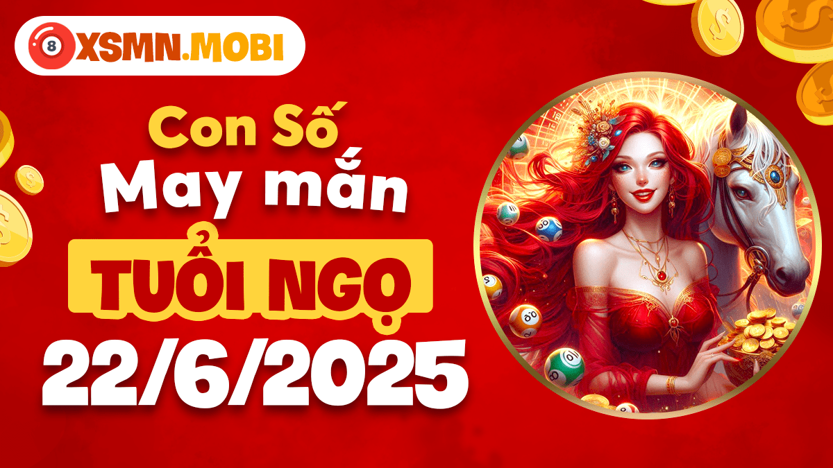 Vận số may mắn của tuổi Ngọ ngày 22/6/2025