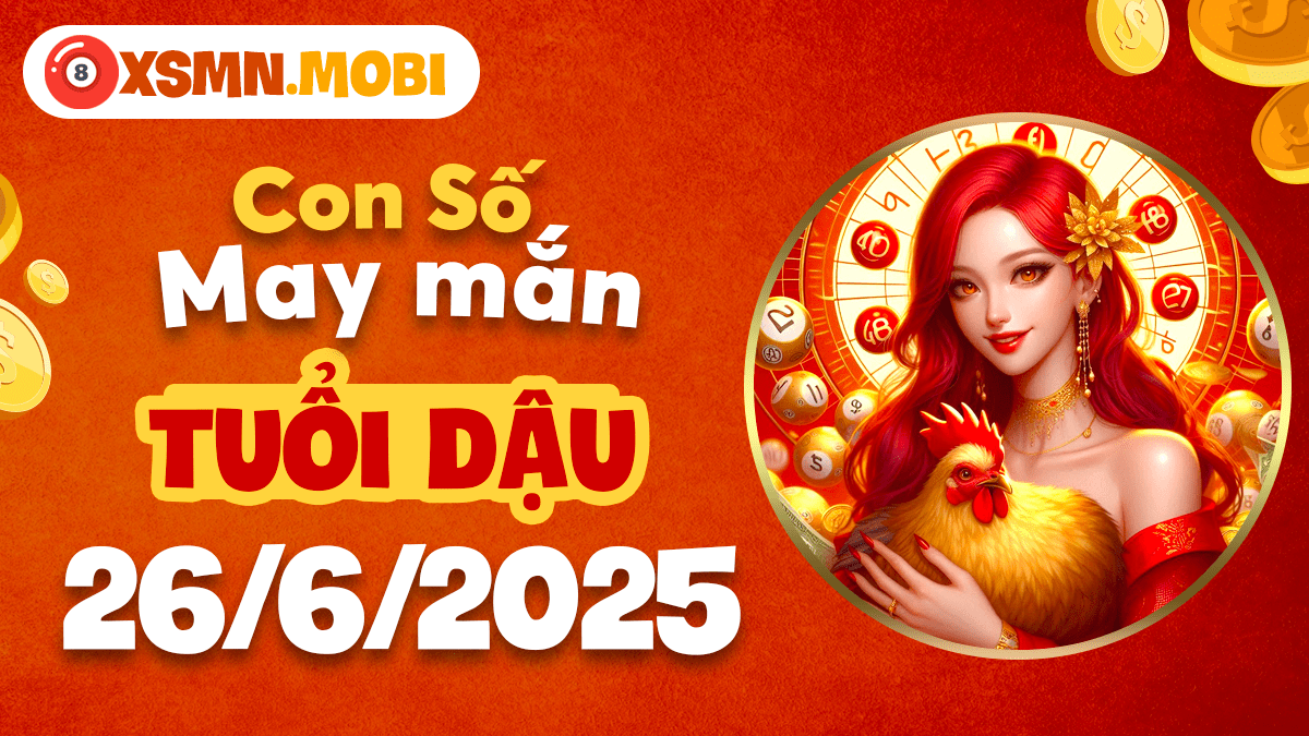 Tuổi Dậu ngày 26/6/2025: Số hoàn hảo tôn vinh khát vọng xuất sắc